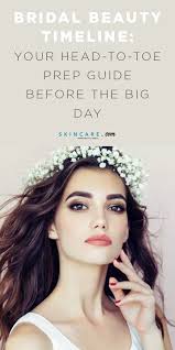 Bridal Beauty Timeline Your Head To Toe Prep Guide Before The Big Day Wedding Ceremony Bridal Beauty Timeline Bridal Beauty Routine Bridal Skin