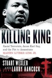 Killing King: Racial Terrorists, James Earl Ray, and the Plot to  Assassinate Martin Luther King Jr.: Wexler, Stuart, Hancock, Larry:  9781619029194: Amazon.com: Books