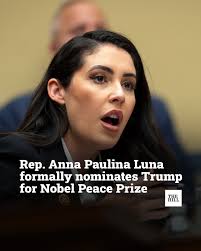 Rep. Anna Paulina Luna (R-Fla.) formally nominated President Trump for the  Nobel Peace Prize for his role in brokering the historic ceasefire  agreement between Israel and Hamas to free the remaining hostages