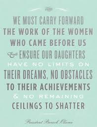 I believe women still face a glass ceiling that must be shattered. Most Famous Obama Quotes Quotesgram
