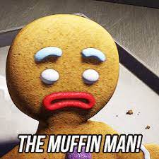The Muffin Man Shrek Muffin Man The Muffin Man Shrek