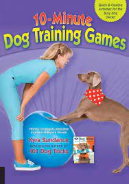 Work on a new trick every time you engage your dog in a training session, you are providing him with a mental challenge. 10 Minute Dog Training Games Quick And Creative Activities For The Busy Dog Owner Dog Tricks And Training Sundance Kyra Amazon De Bucher