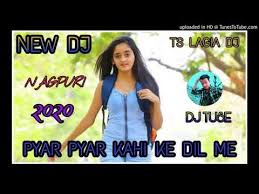 Pyar Pyar Kahi Ke Dil Mo Lagi Lele New Nagpuri Dj Song 2020 Dj Tuse Lagia Babu New Ho Munda Dj S Youtube Dj Songs Songs Dj