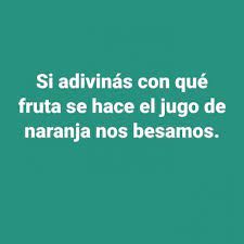 Si Adivinas Con Que Fruta Se Hace El Jugo De Naranja Nos Besamos Meme Espanol Memes