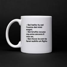 Shop at amazon fashion for a wide selection of clothing, shoes, jewelry and watches for both men and women at amazon.com. Sei Bello Tu Sei L Uomo Dei Miei Sogni Sei B Mug By Candelabro Boldomatic Shop