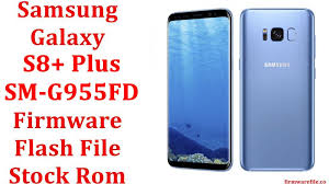Samsung Galaxy S8 Plus Sm G955fd Firmware Flash File Download Stock Rom Firmware File Download Latest Android Flash File