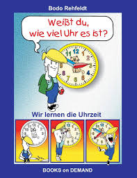 Können sie mir die uhrzeit sagen? Weisst Du Wie Viel Uhr Es Ist Wir Lernen Die Uhrzeit German Edition Rehfeldt Bodo 9783739219660 Amazon Com Books