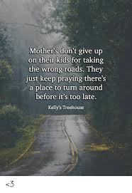 2,083,808 likes · 2,230,186 talking about this. Mother S Don T Give Up On Their Kids For Taking The Wrong Roads They Just Keep Praying There S A Place To Turn Around Before It S Too Late Kelly S Treehouse 3 Meme On