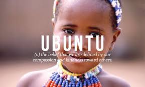 Ubuntu N The Belief That We Are Defined By Our Compassion And Kindness Toward Others Beautiful Words Unusual Words Words