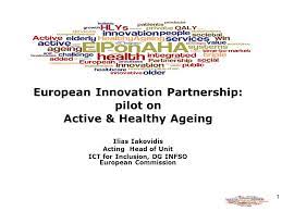 We briefly describe the current situation of usage and focus. 1 European Innovation Partnership Pilot On Active Healthy Ageing Ilias Iakovidis Acting Head Of Unit Ict For Inclusion Dg Infso European Commission Ppt Download