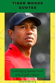 60 Tiger Woods Quotes Inspirational Quotes Into The Woods Quotes Golf Inspiration Quotes Golf Inspiration