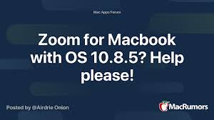 Zoom For Macbook With Os 10 8 5 Help Please Macrumors Forums