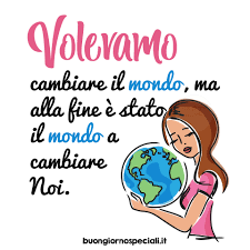 Alla Fine E Stato Il Mondo A Cambaire Noi Citazioni Divertenti Citazioni Sagge Citazioni Umoristiche