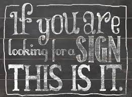 If You Are Looking For A Sign This Is It Sign Quotes Some Words Words