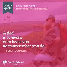 They make their children feel safe and comfortable around them and are able to forge a mutual relationship of respect and trust with their kids. Poem For A Good Dad A Dad