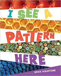 I See A Pattern Here By Bruce Goldstone This Colorful Book Challenges Readers To Recognize Patterns And To Notice How Patterns In Nature Goldstone Pattern