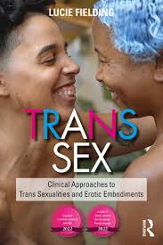 Trans Sex: Clinical Approaches to Trans Sexualities and Erotic Embodiments  : Fielding, Lucie: Amazon.it: Libri