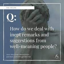 Lacking in fitness or aptitude : Refuge In Grief I M Often Asked How To Deal With Inept Remarks And Suggestions From Well Meaning And Not So Well Meaning Friends Family Spiritual Leaders And Professionals In The Days Soon After