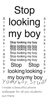 Choose your next android wallpaper from our stunning collection. Stop Looking My Boy Stop Looking My Boy K Op LookinÄƒ My Bo Stop Looking My Boy M Stop Looking My Boym Stop Looking My Boy 9 Bstop Stop B Y Looking