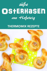 Osterhaschen Aus Sussem Hefeteig Rezept Thermomix Rezepte Susser Hefeteig Hefeteig