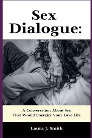 Sex Dialogue: A Conversation About Sex That Would Energize Your Love Life :  Smith, Laura J.: Amazon.com.tr: Kitap