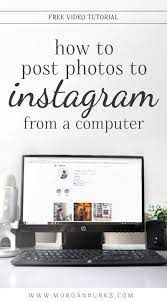 Post Images To Instagram From A Computer Morgan Burks Tutorials Instagram Marketing Tips Instagram Business Social Media