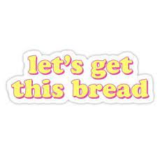 Lets Get This Bread Sticker By Lolo Dottie In 2021 Tumblr Stickers Aesthetic Stickers Hydroflask Stickers