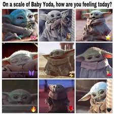 How are you feeling today? On A Scale Of Baby Yoda How Are You Feeling Today Meme Ahseeit