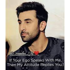 If Your Ego Speaks With Me Then My Attitude Replies U Follow Rannika Ranbir Deepikapadukone Katr Attitude Quotes For Boys My Attitude Attitude Quotes