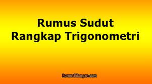 Berikut ini akan menjelaska tentang rumus sudut rangkap lengkap beserta contoh soalnya. Rumus Sudut Rangkap Trigonometri Dan Contoh Soalnya Lengkap