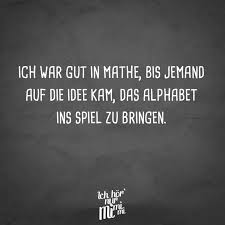 Ich War Gut In Mathe Bis Jemand Auf Die Idee Kam Das Alphabet Ins Spiel Zu Bringen Visual Statements Mathe Spruche Mathe Witze Spruche Schule