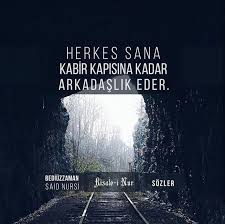 Herkes Sana Kabir Kapisina Kadar Arkadaslik Eder Risale I Nur Sozler Sozler Kosku Dini Alintilar Ozlu Sozler Maneviyat