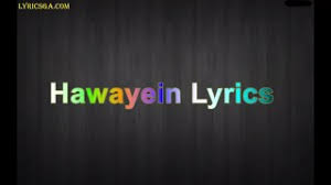 Hawayein Lyrics Jab Harry Met Sejal Anushka Sharma Shah Rukh Khan Begani hai yeh baagi hawayein hawayein. hawayein lyrics jab harry met sejal anushka sharma shah rukh khan pritam imtiaz ali arijit