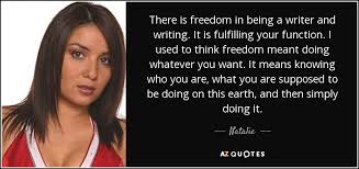 Natalie quote: There is freedom in being a writer and writing. It...