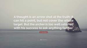 First recorded on usenet group net.jokes in 1982: Sri Aurobindo Quote A Thought Is An Arrow Shot At The Truth It Can Hit A Point But Not Cover The Whole Target But The Archer Is Too Well