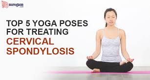 top 5 yoga poses for treating cervical spondylosis nirogam