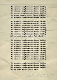 All Work And No Play Makes Jack A Dull Boy Shining Pin By Margarita Kotzabasaki On Wallpapers Play Quotes The Shining Heathers Movie