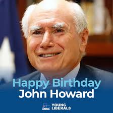 Check spelling or type a new query. Young Liberals On Twitter Wishing John Howard A Very Happy 82nd Birthday Today