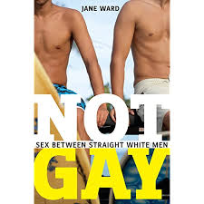 Amazon.com: Not Gay: Sex between Straight White Men (Sexual Cultures, 19):  9781479825172: Ward, Jane: Books