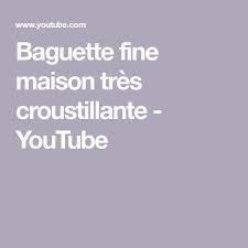 Baguette Fine Maison Tres Croustillante Youtube In 2020 Baguette