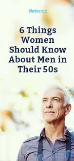 6 Things Women Should Know About Men In Their 50s Dating Advice Women Dating Advice For Men Dating Tips For Women
