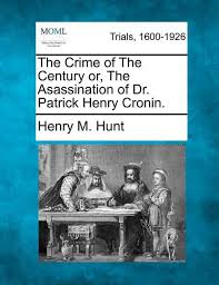 The Crime of The Century or, The Asassination of Dr. Patrick Henry Cronin.  (Paperback)