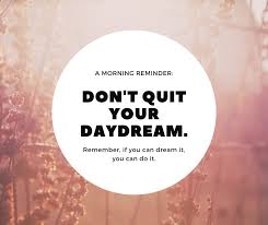 Discover and share daydream love quotes. Shaadiatwork On Twitter Don T Quit Your Daydream Remember If You Can Dream It You Can Do Morningmotivation Reminder Dntquit Dreamstoreality Youcandoit Quotes Love Quoteoftheday Motivation Quote Life Quotestoliveby Motivationalquotes