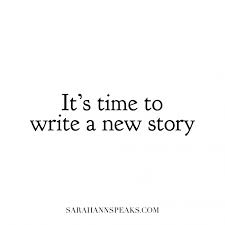  It S Time To Write A New Story Closet The Book On The Past And Move Forward Beginning Quotes New Journey Quotes New Beginning Quotes