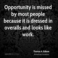Opportunity Is Missed By Most People Because It Is Dressed In Overalls And Looks Like Work Thomas Alva Edison Art Collectibles Prints Tiosdurvis Lv