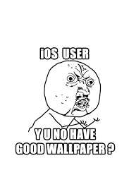 We've got the finest collection of iphone wallpapers on the web, and you can use any/all of them however you wish for. Y U No Meme Wallpaper For Ipod Iphone By Donkoopa On Deviantart