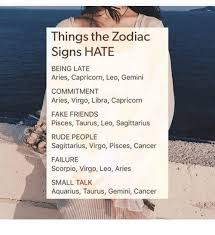 5 hobbies cancer would love (5 they would hate) cancers are one of the most sensitive signs in the zodiac. Things The Zodiac Signs Hate Being Late Aries Capricorn Leo Gemini Commitment Aries Virgo Libra Capricorn Fake Friends Pisces Taurus Leo Sagittarius Rude People Sagittarius Virgo Pisces Cancer Failure Scorpio Virgo Leo