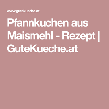 Pfannkuchen Aus Maismehl Rezept Rezept Maismehl Rezepte Pfannkuchen Rezepte