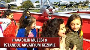 Havacilik Muzesi Istanbul Akvaryum Gezimiz Youtube