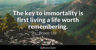 Bruce Lee The Key To Immortality Is First Living A Life